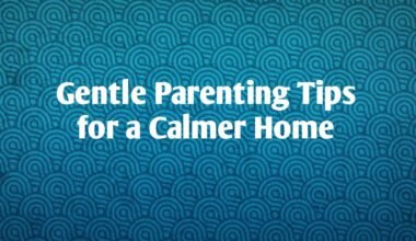 Gentle Parenting Tips for a Calmer Home